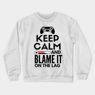 Keep calm and blame it on the lag Crewneck Sweatshirt